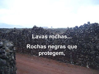 Lavas rochas... Rochas negras que protegem, 