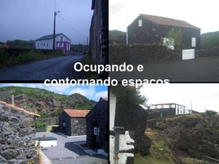 Ocupando e contornando espaços. 