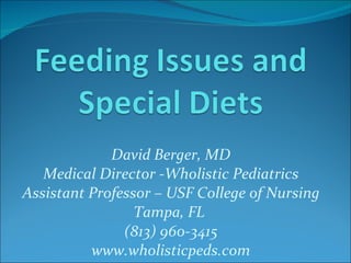 David Berger, MD Medical Director -Wholistic Pediatrics Assistant Professor – USF College of Nursing Tampa, FL  (813) 960-3415 www.wholisticpeds.com 