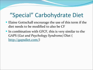 “ Special” Carbohydrate Diet <ul><li>Elaine Gottschall encourage the use of this term if the diet needs to be modified to ...