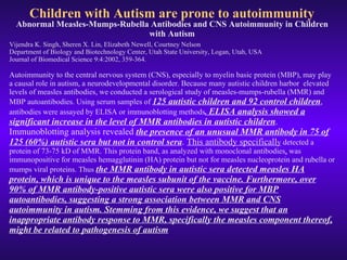 Children with Autism are prone to autoimmunity <ul><li>Abnormal Measles-Mumps-Rubella Antibodies and CNS Autoimmunity in C...