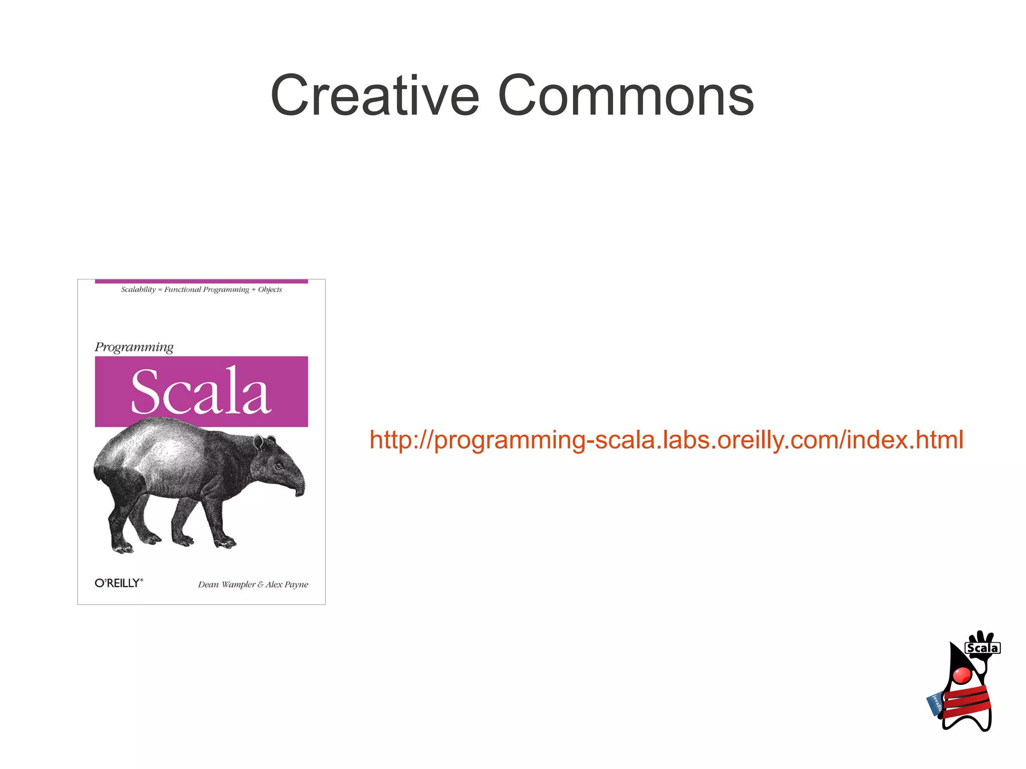 Creative Commons




   http://programming-scala.labs.oreilly.com/index.html
 