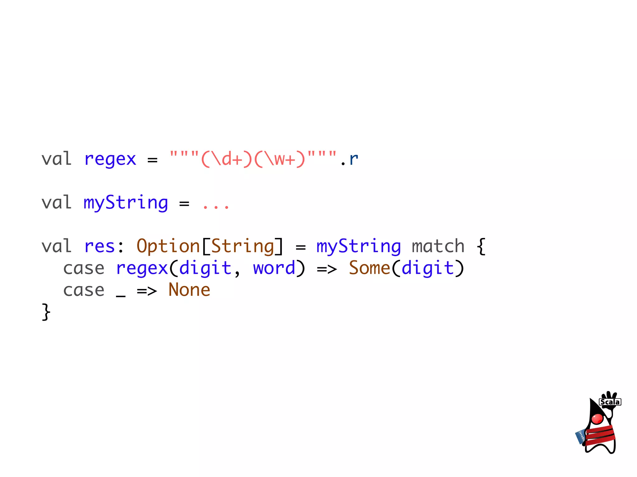 val regex = """(d+)(w+)""".r

val myString = ...

val res: Option[String] = myString match {
  case regex(digit, word) => Some(digit)
  case _ => None
}
 