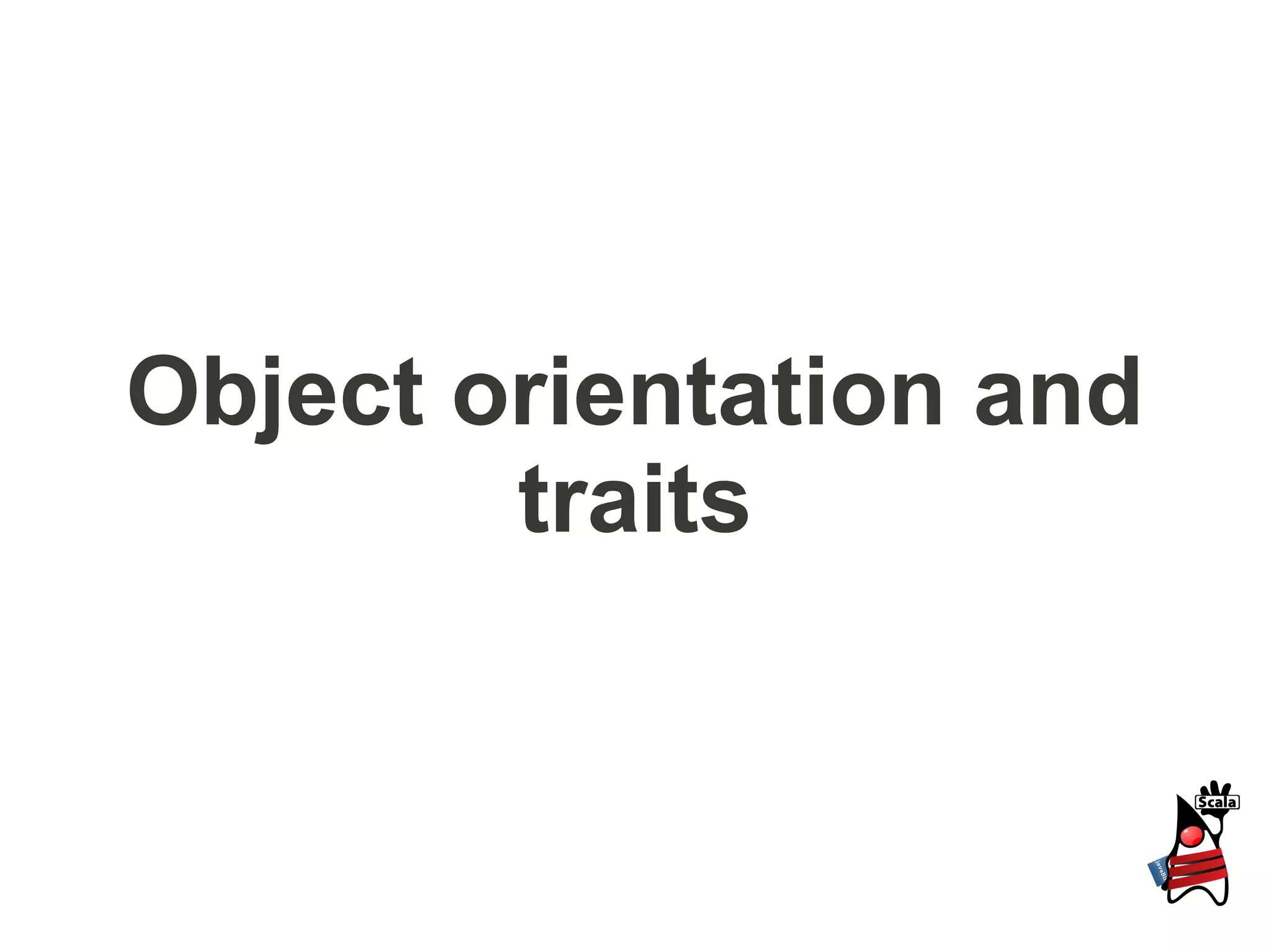 Object orientation and
        traits
 