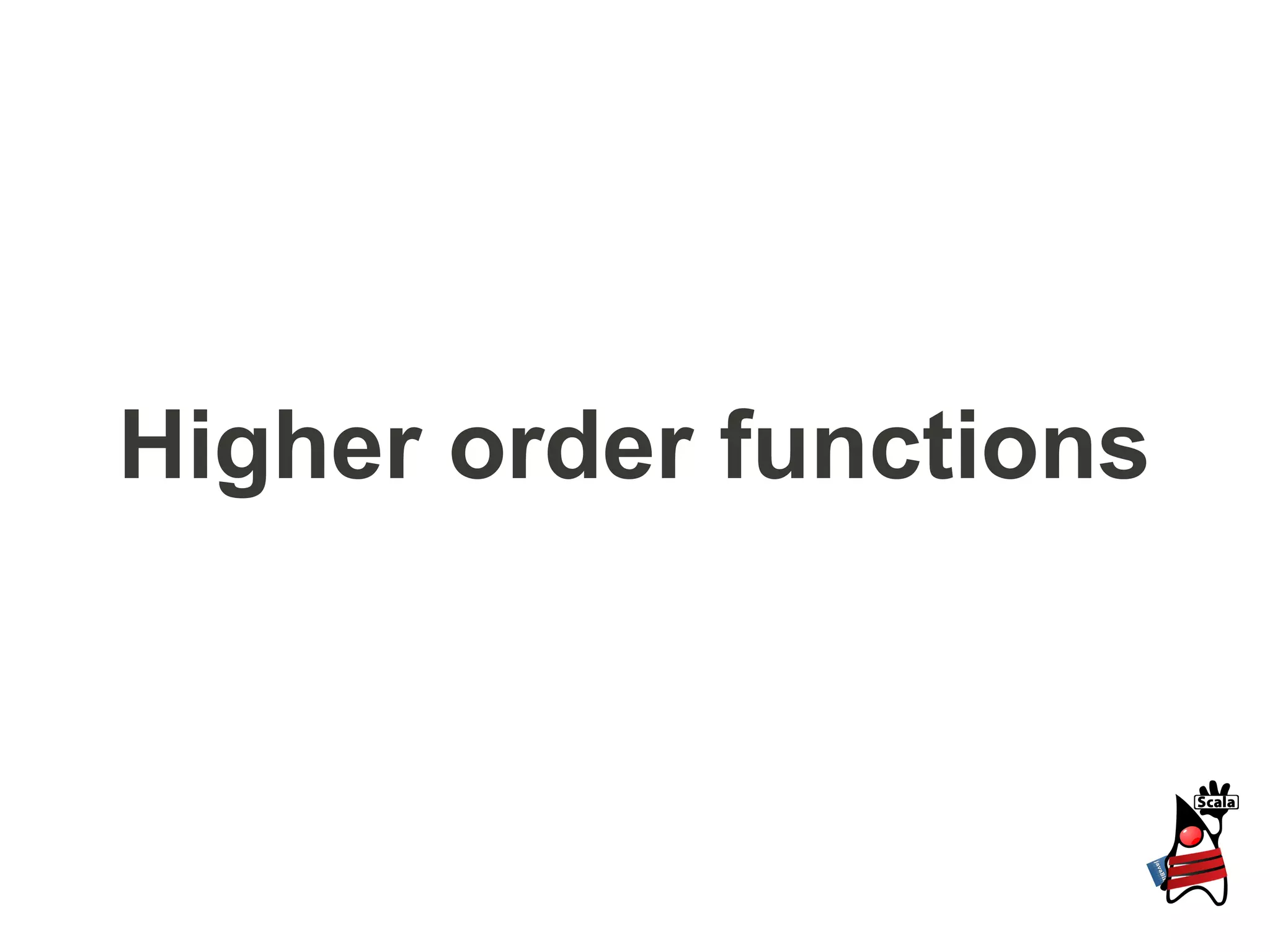 Higher order functions
 