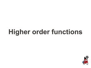 Higher order functions
 
