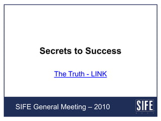 Secrets to Success The Truth - LINK SIFE General Meeting – 2010  