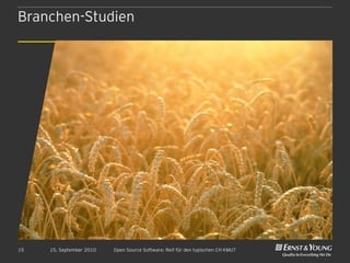 Branchen-Studien




15   15. September 2010   Open Source Software: Reif für den typischen CH KMU?
 