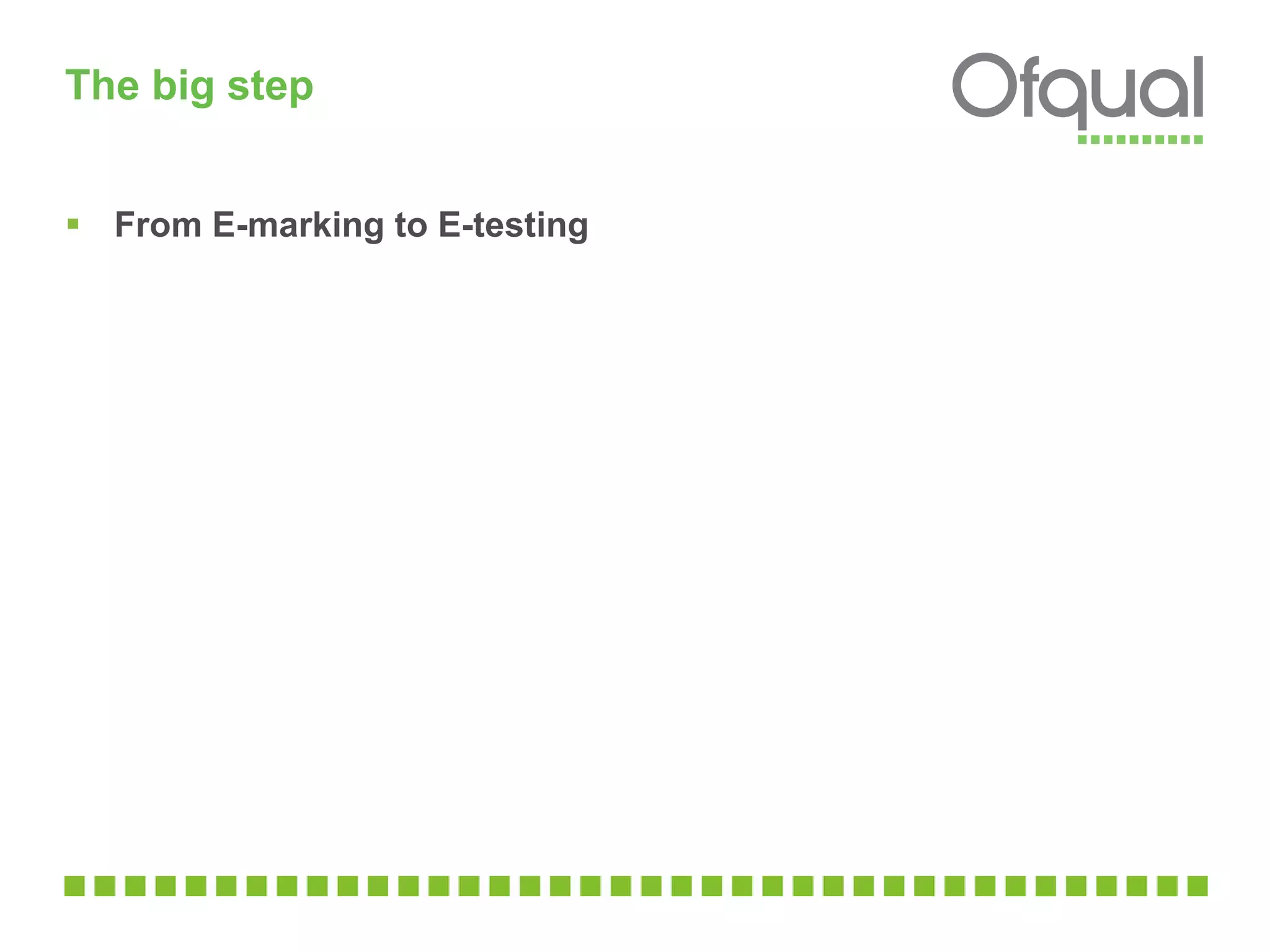 The big step  From E-marking to E-testing  