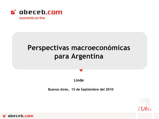 Buenos Aires ,  15 de  Septiembre del 2010 Perspectivas macroeconómicas para Argentina Linde 
