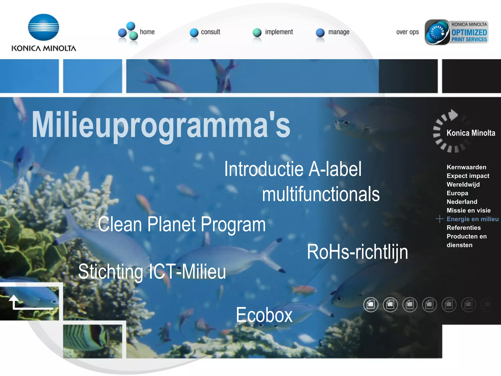 Introductie A-label multifunctionals Ecobox Clean Planet Program Stichting ICT-Milieu RoHs-richtlijn Milieuprogramma's Konica Minolta Kernwaarden Expect impact Wereldwijd Europa Nederland Missie en visie Energie en milieu Referenties Producten en  diensten 