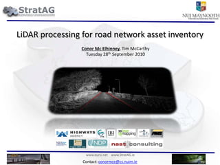 LiDAR processing for road network asset inventory Conor Mc Elhinney, Tim McCarthy Tuesday 28th September 2010 