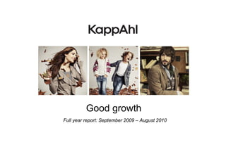 Good growth
Full year report: September 2009 – August 2010
 