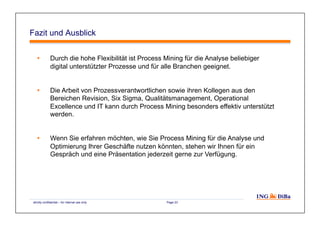 strictly confidential – for internal use only Page 23
Fazit und Ausblick
  Durch die hohe Flexibilität ist Process Mining...