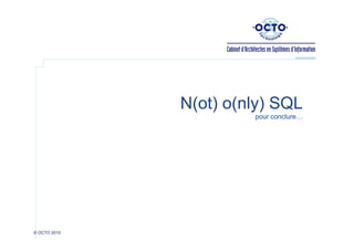 N(ot) o(nly) SQL
pour conclure…

© OCTO 2010

 
