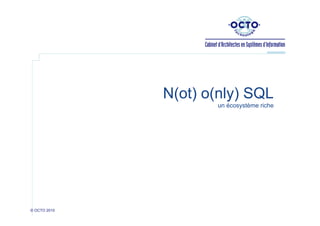 N(ot) o(nly) SQL
un écosystème riche

© OCTO 2010

 