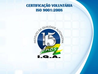 CERTIFICAÇÃO VOLUNTÁRIA
     ISO 9001:2008
 