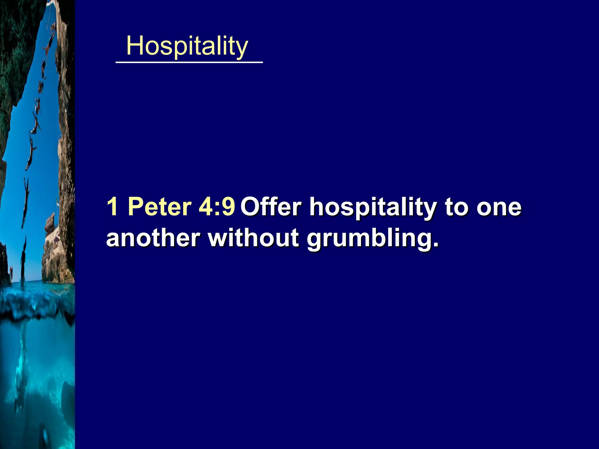 ___________  Hospitality 1 Peter 4:9   Offer hospitality to one another without grumbling. 