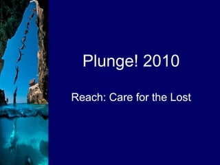 Plunge! 2010 Reach: Care for the Lost 