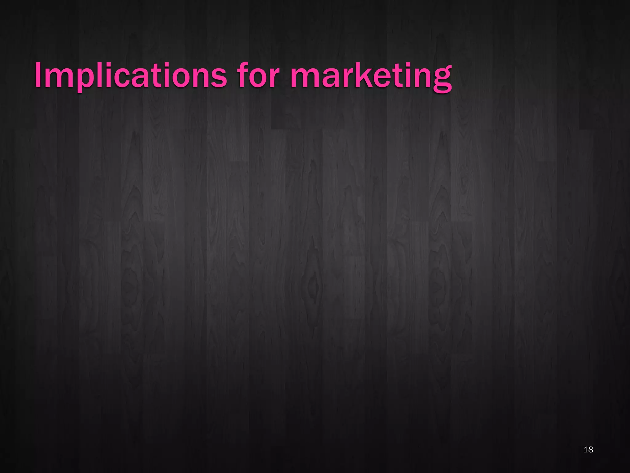 Implications for marketing




                             18
 