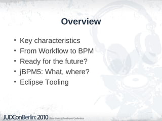 Key Characteristics of BPM
• Visibility
• Monitoring
• Higher-level
• Continuous improvement
• Speed of development
• Incr...