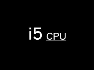 i5 CPU
 