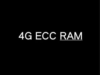 4G ECC RAM
 
