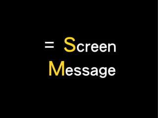 = Screen
Message
 