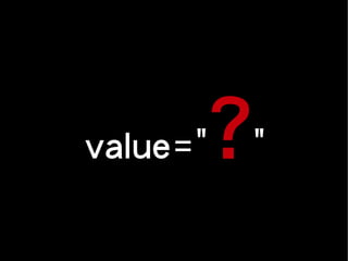 value="?"
 
