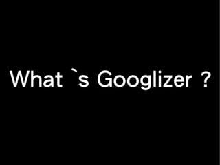 What `s Googlizer ?
 