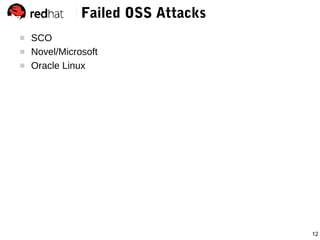 12
Failed OSS Attacks
 SCO
 Novel/Microsoft
 Oracle Linux
 