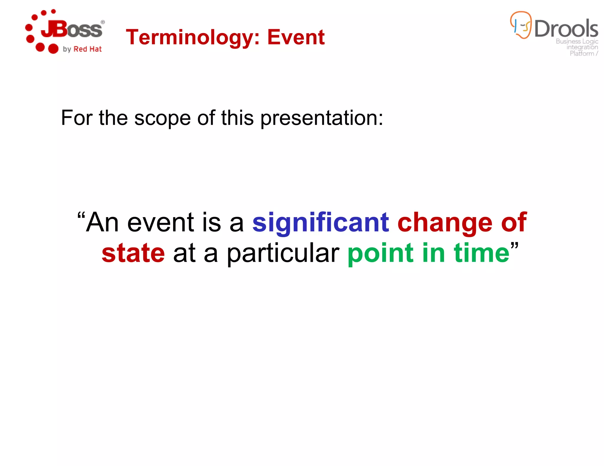 For the scope of this presentation:
“An event is a significant
Terminology: Event
“An event is a significant
state at a particular
For the scope of this presentation:
significant change of
Terminology: Event
significant change of
at a particular point in time”
 