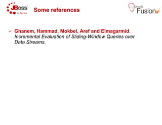 Some references
Ghanem, Hammad, Mokbel, Aref
Incremental Evaluation of Sliding
Data Streams.
Aref and Elmagarmid.
Incremental Evaluation of Sliding-Window Queries over
 