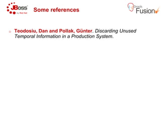 Some references
o Teodosiu, Dan and Pollak, Günter
Temporal Information in a Production System
, Günter. Discarding Unused
Temporal Information in a Production System.
 
