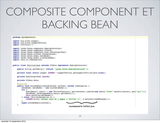 COMPOSITE COMPONENT ET
        BACKING BEAN




                             39
vendredi 10 septembre 2010
 