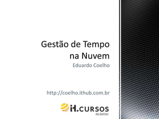 Eduardo Coelho



http://coelho.ithub.com.br
 