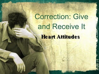Correction: Give and Receive It Heart Attitudes  