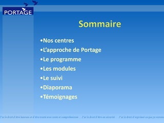 Nos centres L’approche de Portage Le programme Les modules Le suivi Diaporama Témoignages 