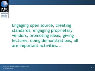 Engaging open source, creating standards, engaging proprietary vendors, promoting ideas, giving lectures, doing demonstrat...
