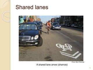 12
Shared lanes
Photo: Bike Pittsburgh
A shared lane arrow (sharrow)
 