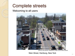 Complete streets
photo by Dan Burden, Walkable & Livable Communities Institute
Main Street, Hamburg, New York
Welcoming to all users
14
 