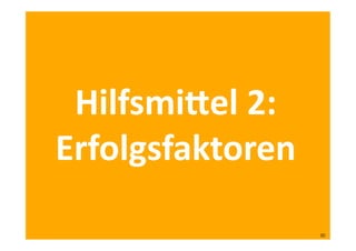 Hilfsmi^el	
  2:	
  
Erfolgsfaktoren	
  
30	
  
 