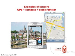 Examples of sensors
GPS + compass + accelerometer
Quelle: Marcus Specht 2009
 