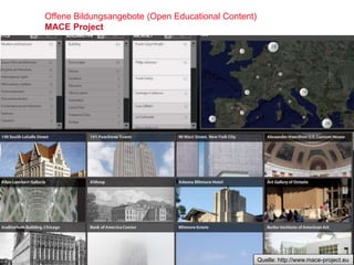 Offene Bildungsangebote (Open Educational Content)
MACE Project
Quelle: http://www.mace-project.eu
 