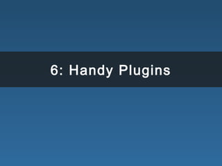 6: Handy Plugins
 