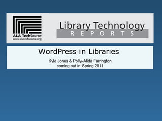 WordPress in Libraries
Kyle Jones & Polly-Alida Farrington
coming out in Spring 2011
 