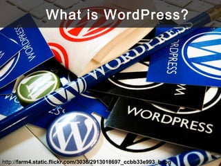 http://farm4.static.flickr.com/3036/2913018697_ccbb33e993_b.jpg
What is WordPress?
 