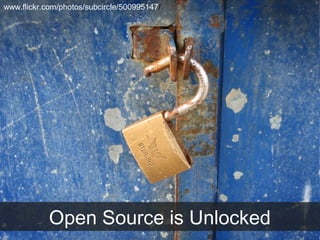 Open Source is Unlocked
www.flickr.com/photos/subcircle/500995147/
 
