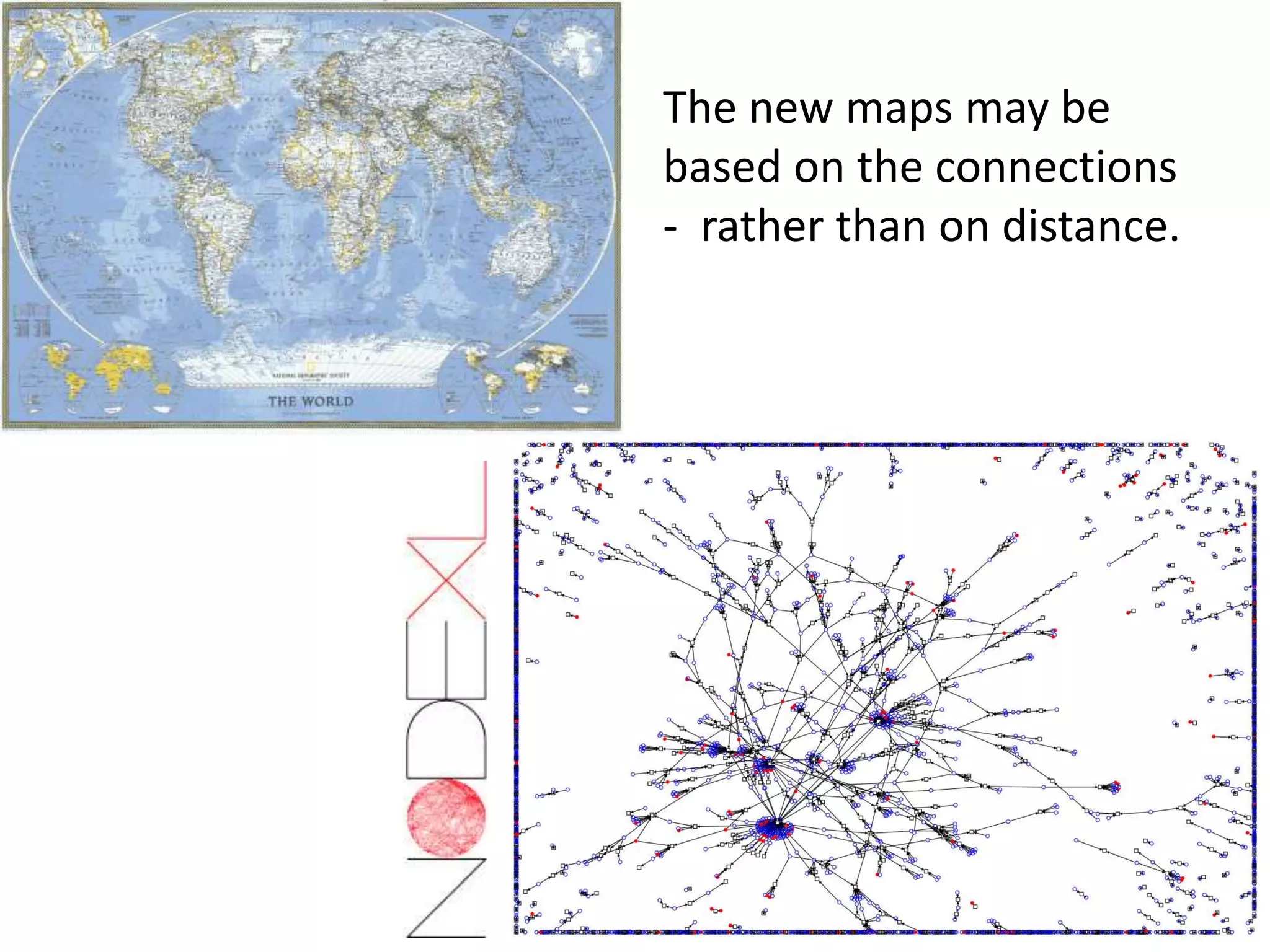 The new maps may be
based on the connections
- rather than on distance.
 