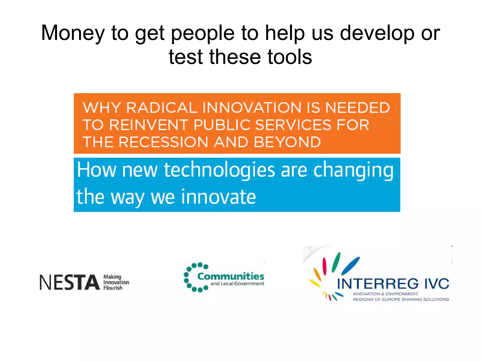 Money to get people to help us develop or test these tools 